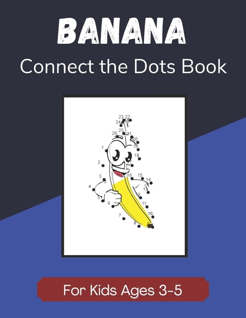 Banana Connect the Dots Book for Kids Ages 3-5: Children's Dot-to-Dot ...