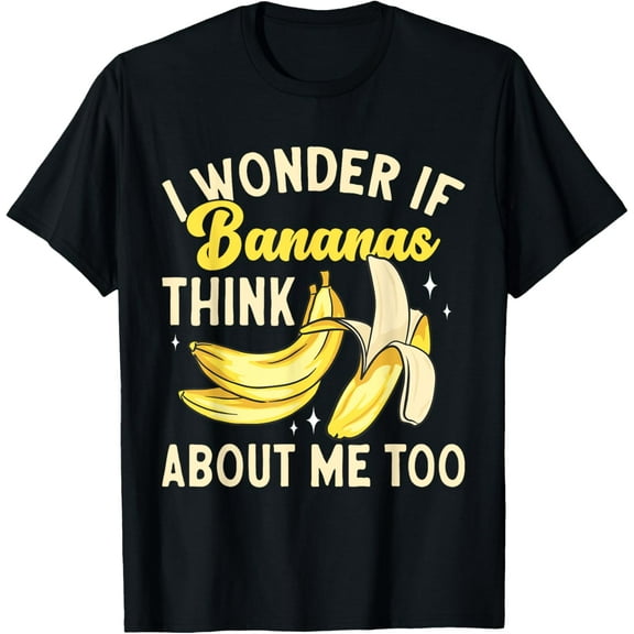 Banana Fruit I Wonder If Bananas Think About Me Too T-Shirt