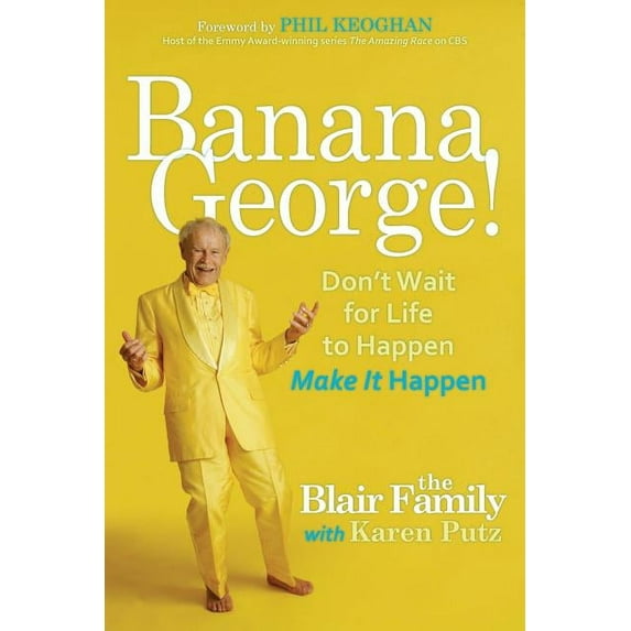 Banana George!: Don't Wait for Life to Happen Make It Happen, (Paperback)