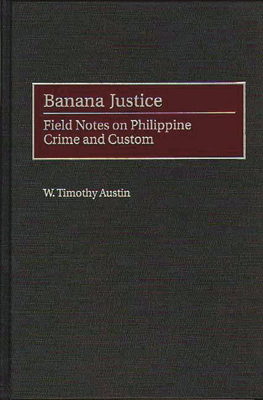 Banana Justice: Field Notes on Philippine Crime and Custom, (Hardcover)