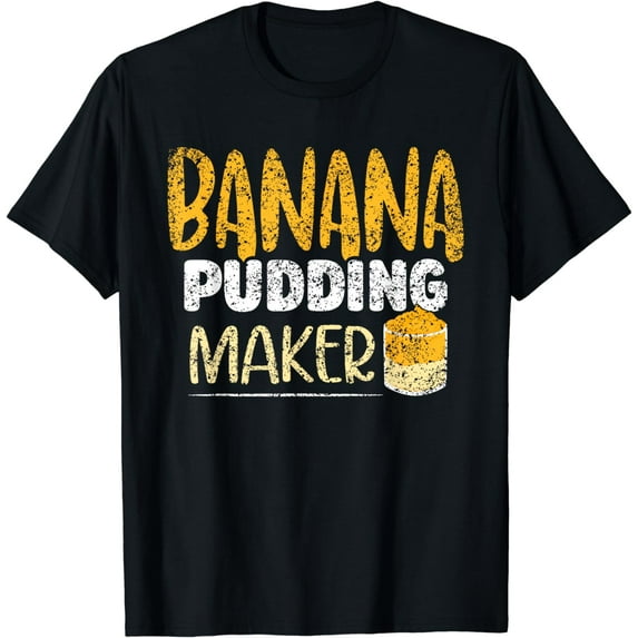 Banana Pudding Maker Dessert Cooking Lover Banana Pudding T-Shirt