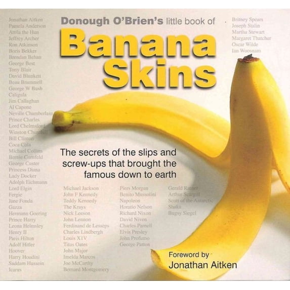 Banana Skins : The Secrets of the Slip-Ups and Screw-Ups That Brought the Famous Down to Earth