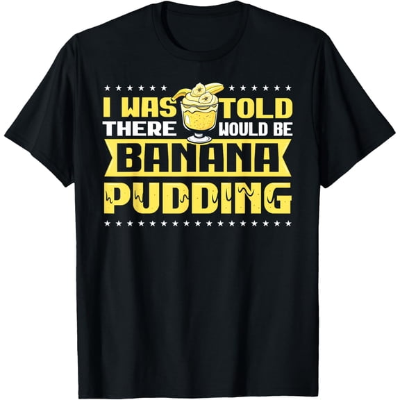 Banana pudding funny banana pudding lover quote T-Shirt men and women can wear, black, white, gifts