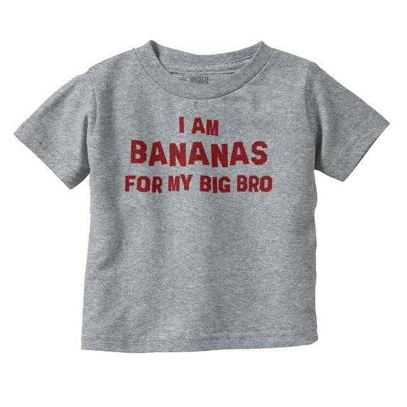 Bananas for my Big Bro Cute Brother Toddler Boy Girl T Shirt Infant Toddler Brisco Brands 12M