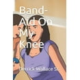 thumbnail image 1 of Band-Aid On My Knee, (Paperback), 1 of 1