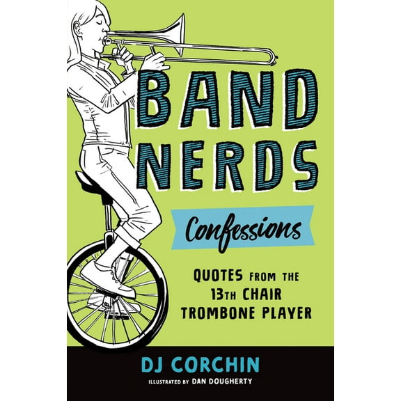 Band Nerds Band Nerds Confessions: Quotes from the 13th Chair Trombone Player, (Paperback)