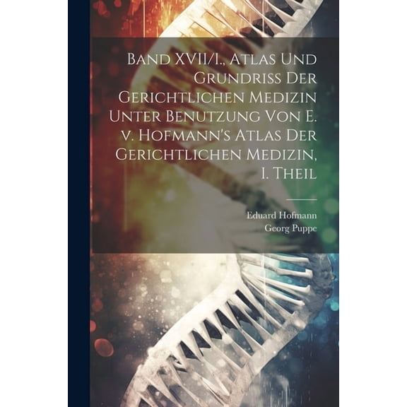Band XVII/I., Atlas und Grundriss der gerichtlichen Medizin unter Benutzung von E. v. Hofmann's Atlas der gerichtlichen , (Paperback)