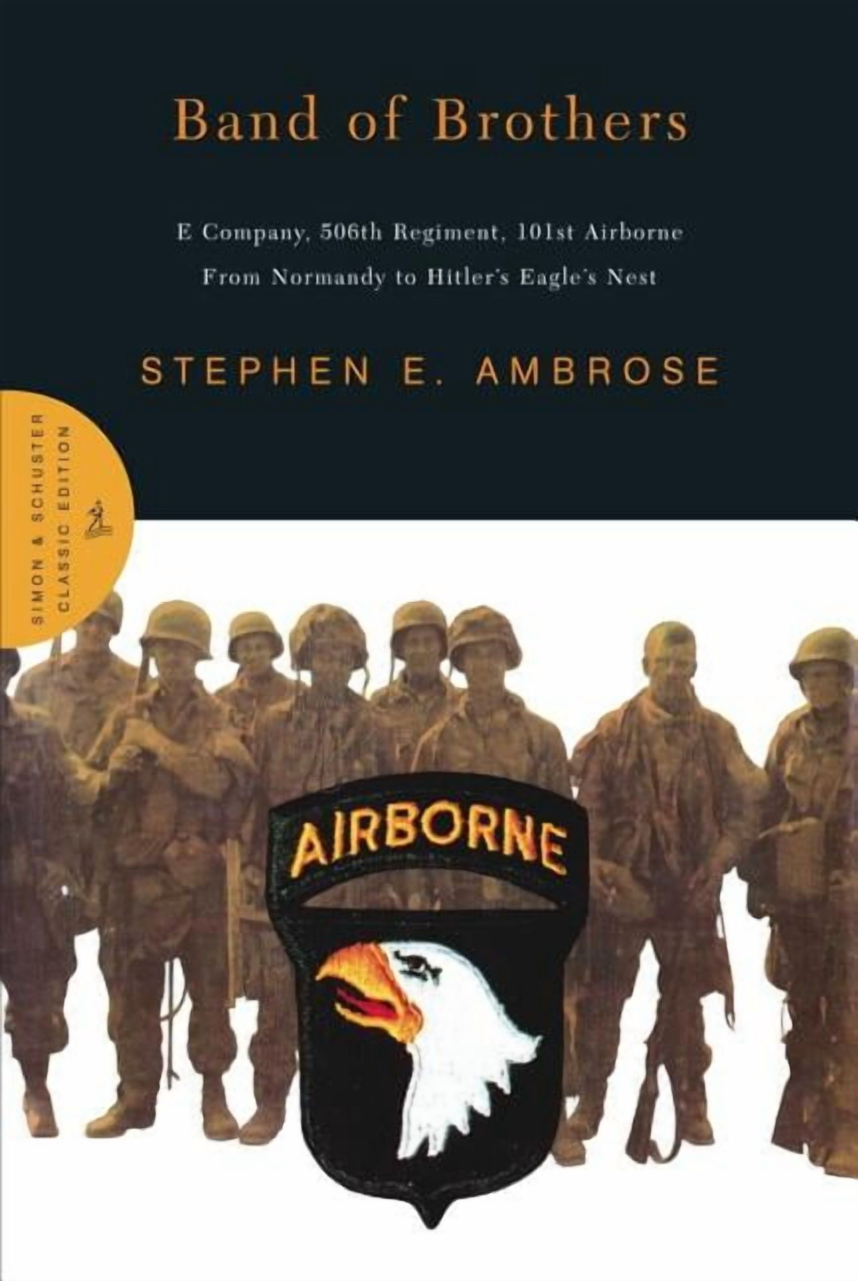 STEPHEN E AMBROSE Band of Brothers: E Company, 506th Regiment, 101st Airborne from Normandy to Hitler's Eagle's Nest (Classic) (Hardcover)