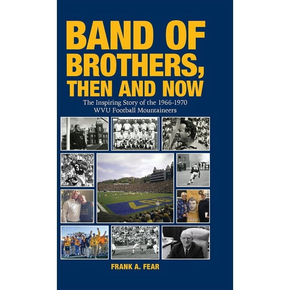 Band of Brothers, Then and Now: The Inspiring Story of the 1966-1970 WVU Football Mountaineers, (Hardcover)