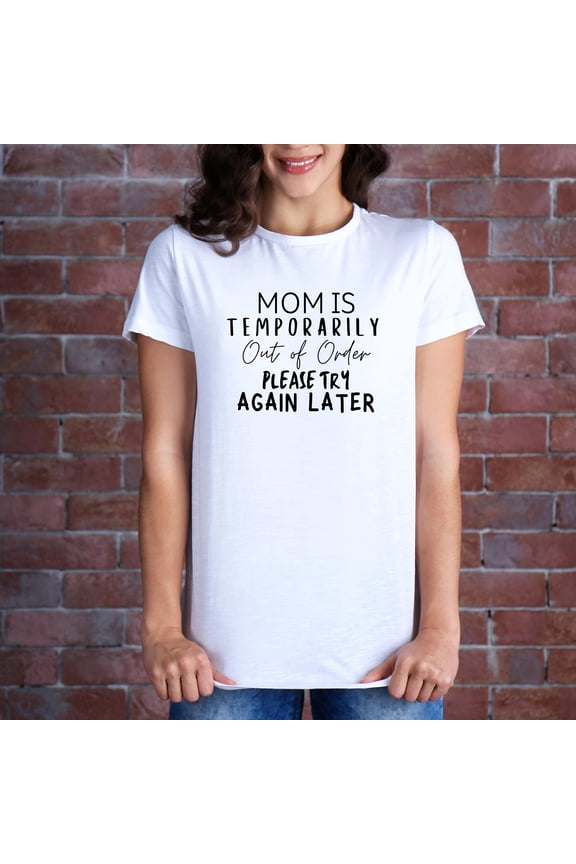 Mom T-Shirt – Mom Is Temporarily Out of Order Please Try Again Later Tee – Motherhood Gift for Women – Sarcastic Mommy Life Shirt