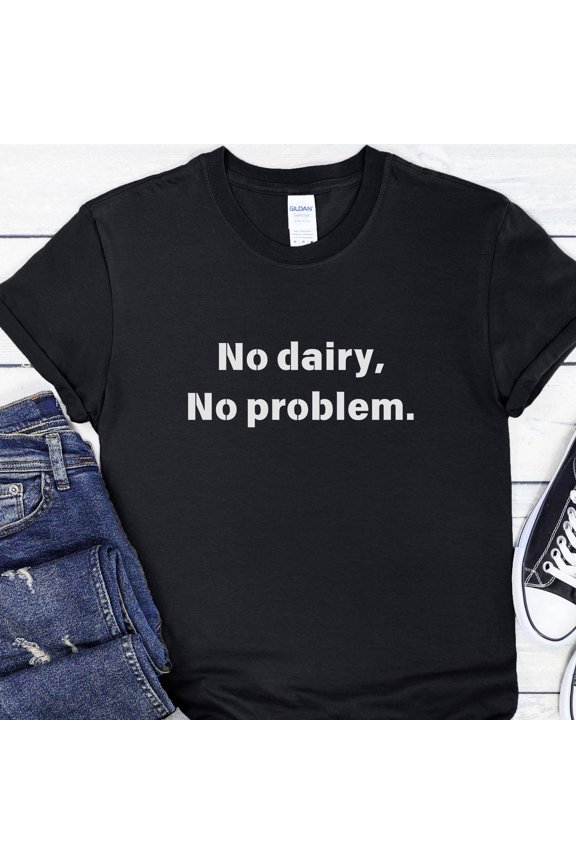 No Dairy No Problem T-Shirt, Dairy Free TShirt, Vegan Slogan Shirt, Animal Rights T-Shirt, Vegan Gift