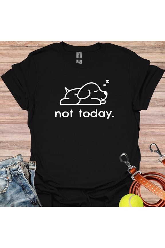 Nope Not Today Shirt , T-Shirt, Sarcastic Shirt, Graphic Tee , Sarcasm Lover Shirt, Dog Lover Shirt, Dog Mama Gift, Dog Dad Gift