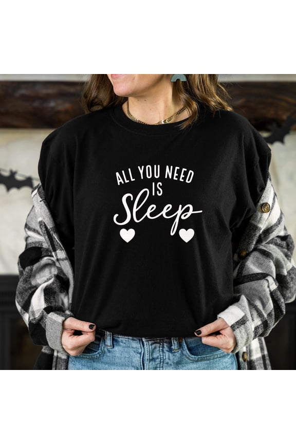 Sleep Shirt: All You Need Is Sleep, Unisex Cotton Tee