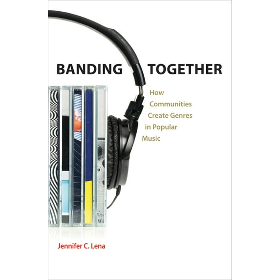 Banding Together: How Communities Create Genres in Popular Music, (Hardcover)