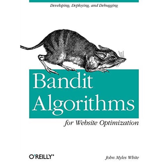 Pre-Owned Bandit Algorithms for Website Optimization: Developing, Deploying, and Debugging (Paperback) 1449341330 9781449341336