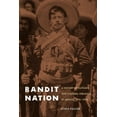 thumbnail image 1 of Bandit Nation: A History of Outlaws and Cultural Struggle in Mexico, 1810-1920, (Paperback), 1 of 1