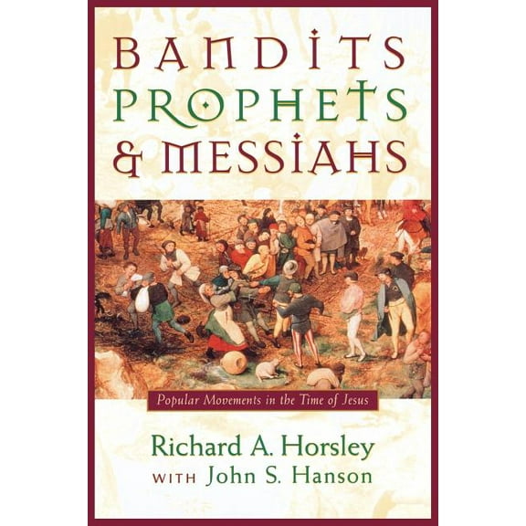 Bandits, Prophets, and Messiahs: Popular Movements at the Time of Jesus, (Paperback)