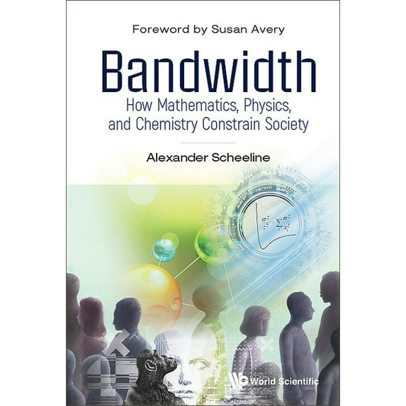 Bandwidth: How Math, Physics, & Chemistry Constrain Society, (Hardcover)