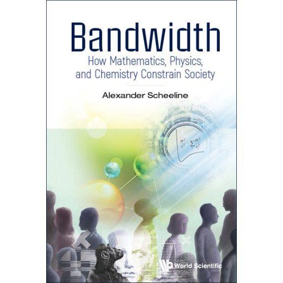 Pre-Owned Bandwidth: How Mathematics, Physics, and Chemistry Constrain Society (Hardcover)