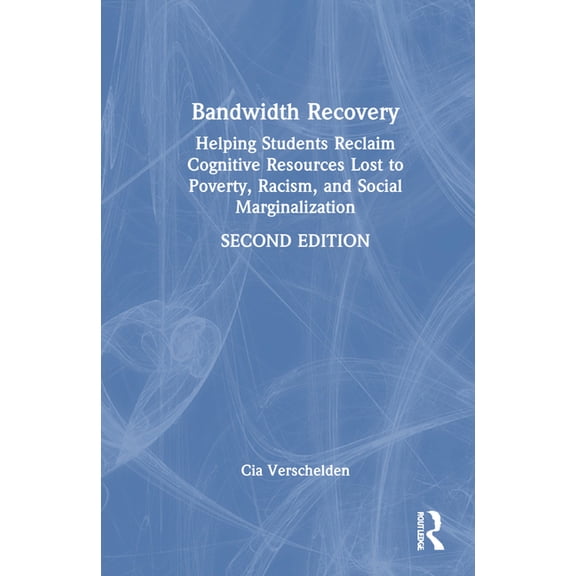 Bandwidth Recovery: Helping Students Reclaim Cognitive Resources Lost to Poverty, Racism, and Social Marginalization, (Hardcover)