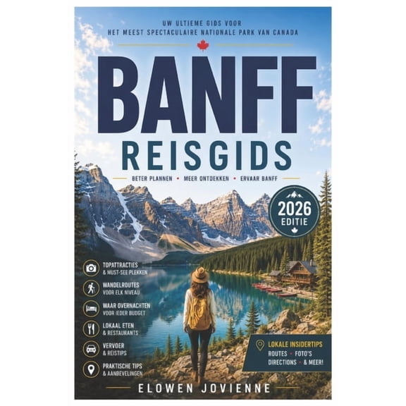 Banff Reisgids 2026: De ultieme reisgids voor 2026: Banff, Lake Louise, Moraine Lake, schilderachtige autoroutes, lokale, (Paperback)