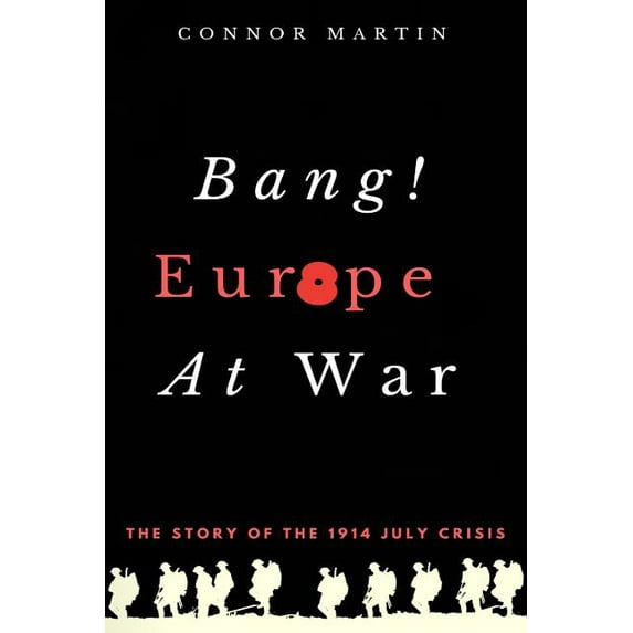 Bang! Europe At War.: The story of the 1914 July Crisis, (Paperback)