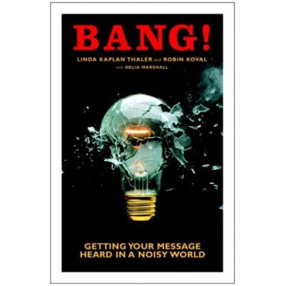 Pre-Owned Bang!: Getting Your Message Heard in a Noisy World (Hardcover) 0385508166 9780385508162