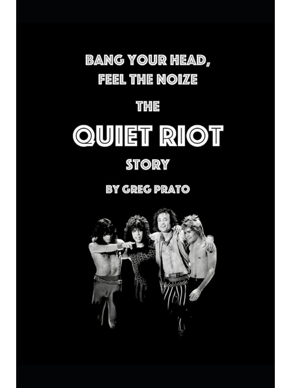 Bang Your Head, Feel the Noize: The Quiet Riot Story, (Paperback)