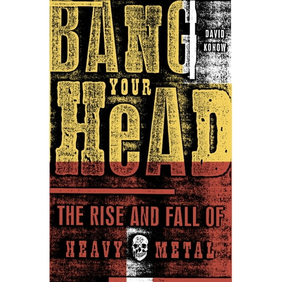 Bang Your Head : The Rise and Fall of Heavy Metal (Paperback)