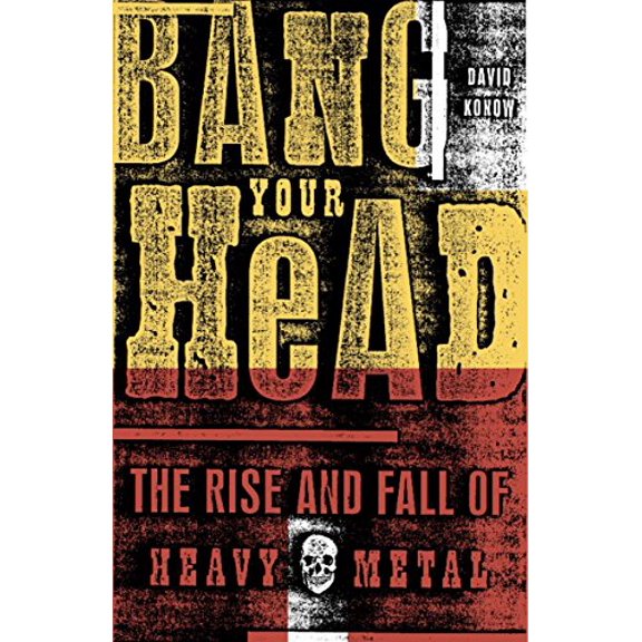 Pre-Owned Bang Your Head: The Rise and Fall of Heavy Metal (Paperback) 0609807323 9780609807323