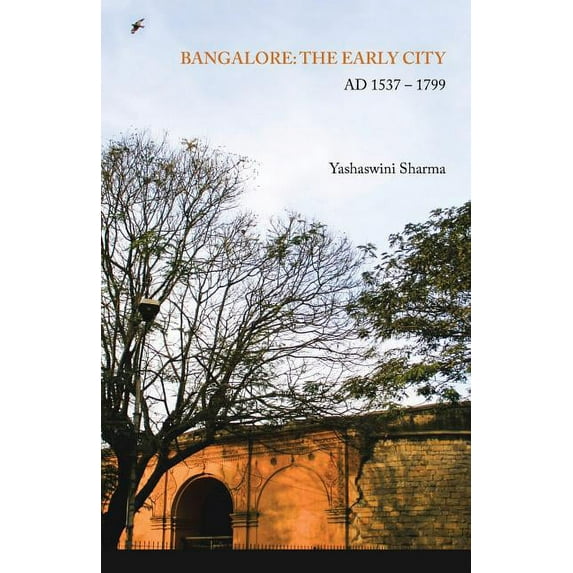 Bangalore : The Early City AD 1537 ? 1799