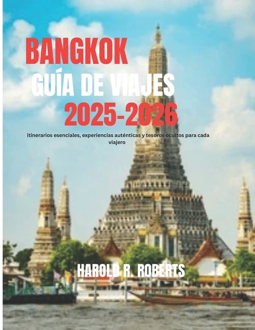 Global Essence Bangkok GuÃ­a de viajes 2024-2025: itinerarios esenciales, experiencias autÃ©nticas y tesoros ocultos para cada viajero, Book 7, (Paperback)