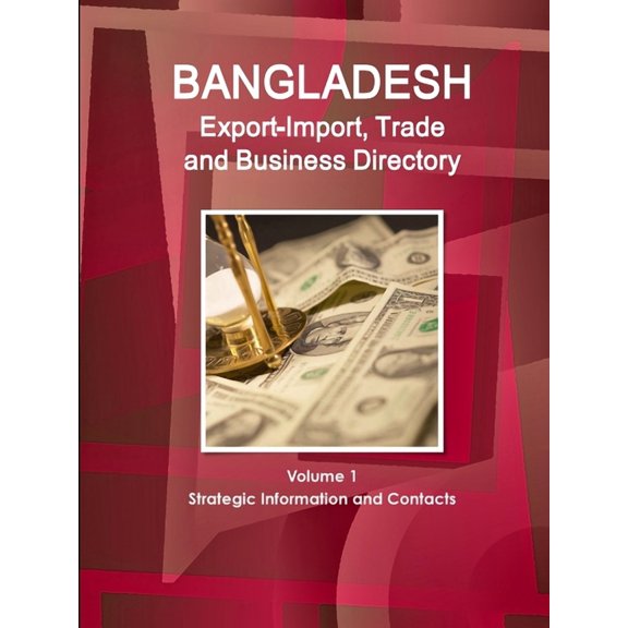 Bangladesh Export-Import, Trade and Business Directory Volume 1 Strategic Information and Contacts, (Paperback)