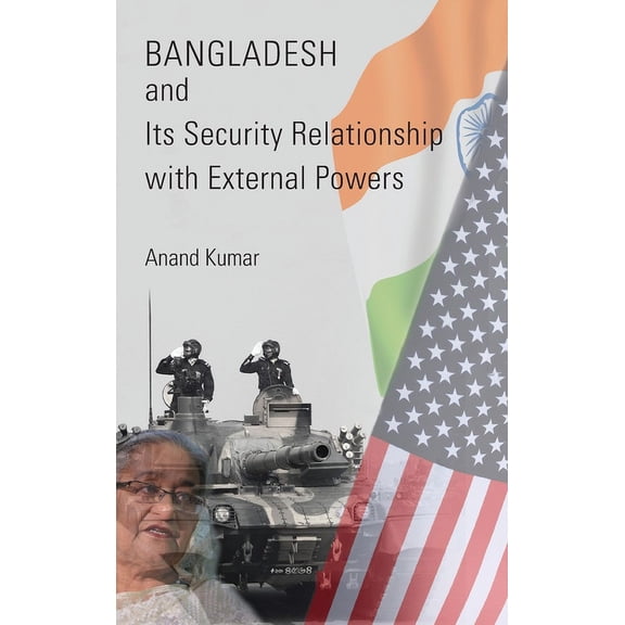 Bangladesh and Its Security Relationship with External Powers, (Hardcover)