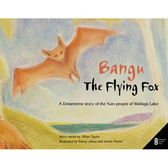 Bangu the Flying Fox: A Dreamtime Story of the Yuin People of Wallaga Lake, (Paperback)