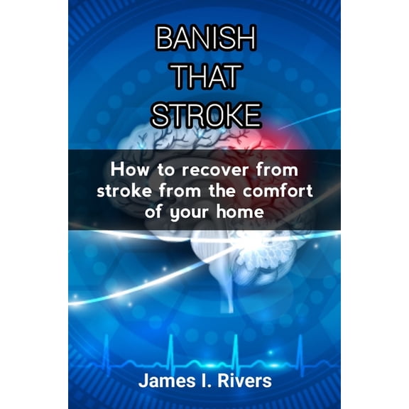 Banish That Stroke: How to recover from stroke from the comfort of your home