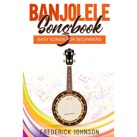 Banjolele Songbook: Easy Songs For Beginners, (Paperback)