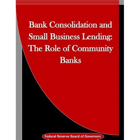 Bank Consolidation and Small Business Lending : The Role of Community Banks