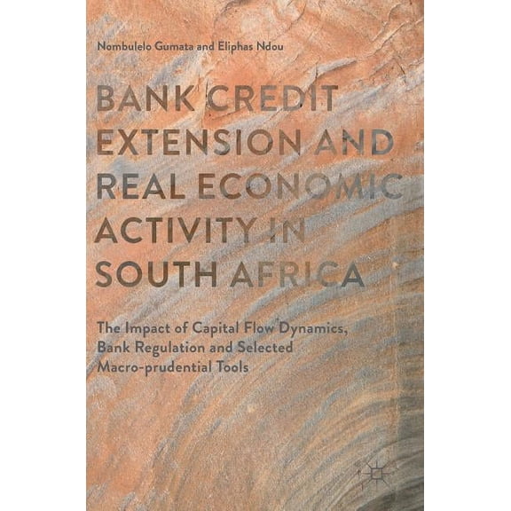Bank Credit Extension and Real Economic Activity in South Africa: The Impact of Capital Flow Dynamics, Bank Regulation and Selected Macro-prudential Tools