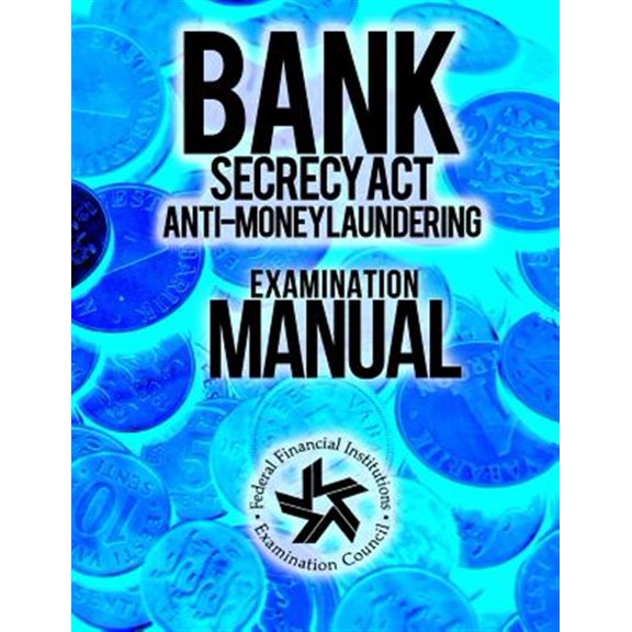 Bank Secrecy ACT/ Anti- Money Laundering Examination Manual