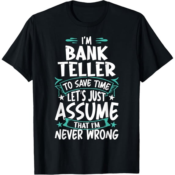 Bank Teller Never Wrong T-Shirt