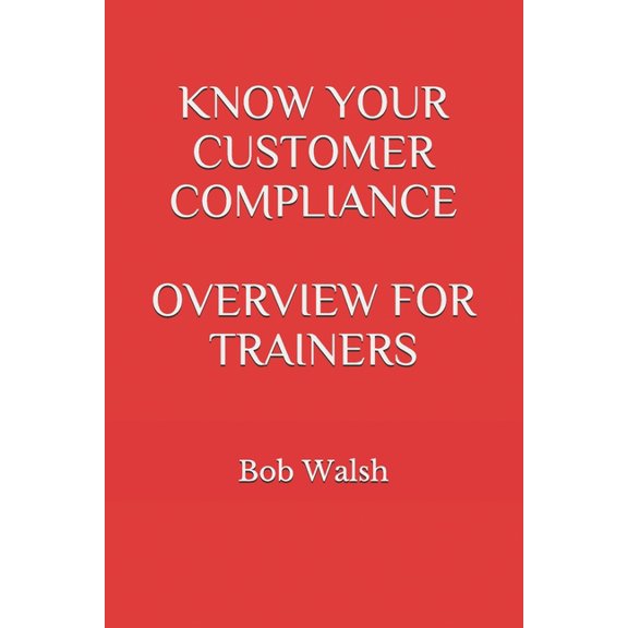 Bank Training: Know Your Customer Compliance Overview for Trainers (Paperback)