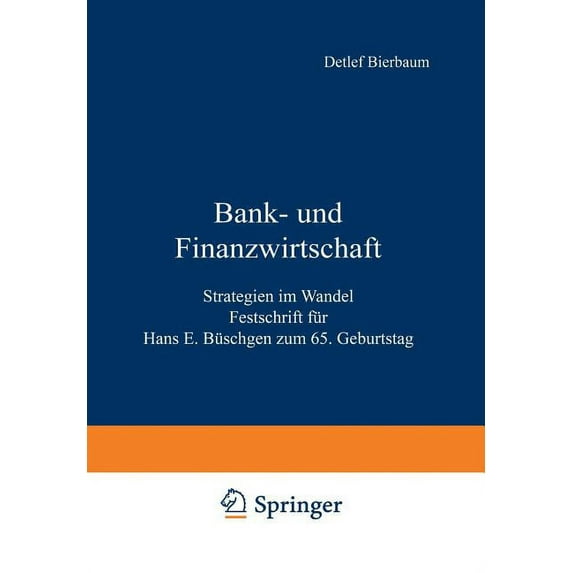 Bank- Und Finanzwirtschaft: Strategien Im Wandel Festschrift FÃ¼r Hans E. BÃ¼schgen Zum 65. Geburtstag, (Paperback)