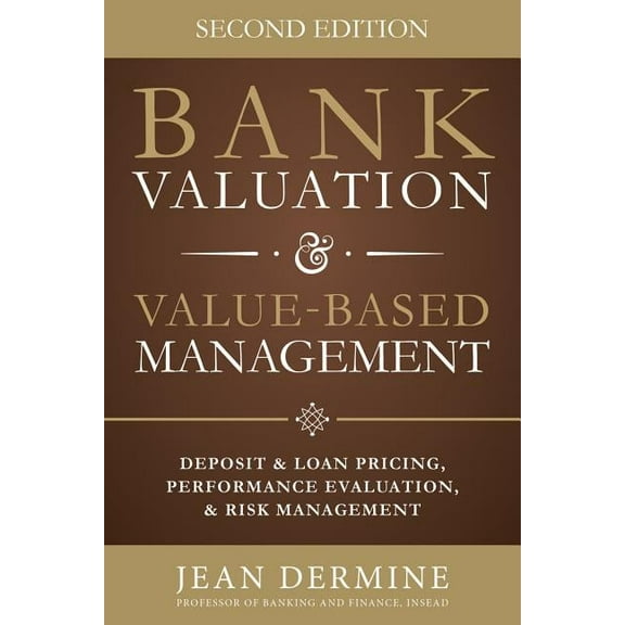 Bank Valuation and Value Based Management: Deposit and Loan Pricing, Performance Evaluation, and Risk, 2nd Edition, (Hardcover)