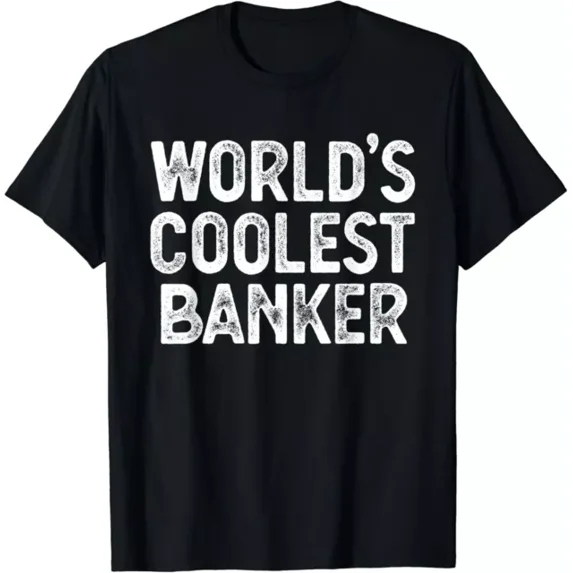 Banker Funny World's Coolest Banker Gifts T-Shirt Unisex S-5XL Hot Trending Shirt, Vintage Birthday Gift