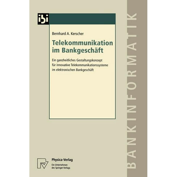 Bankinformatik-Studien Telekommunikation Im Bankgeschäft: Ein Ganzheitliches Gestaltungskonzept Für Innovative Telekommunikationssysteme Im Ele, Book 1, (Paperback)