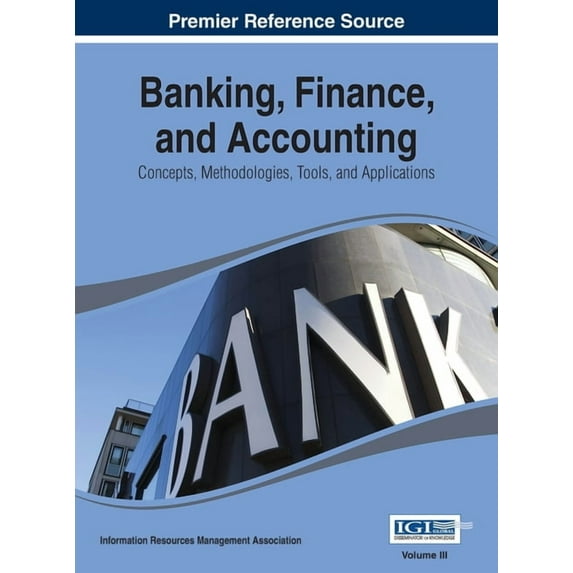 Banking, Finance, and Accounting: Concepts, Methodologies, Tools, and Applications Vol 3, (Hardcover)