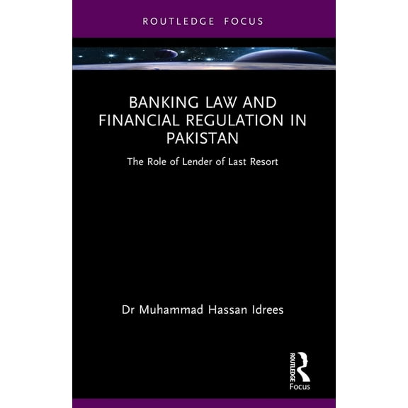 Banking Law and Financial Regulation in Pakistan: The Role of Lender of Last Resort, (Paperback)