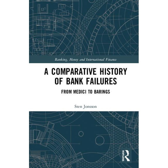 Banking, Money and International Finance A Comparative History of Bank Failures: From Medici to Barings, Book 10, (Hardcover)