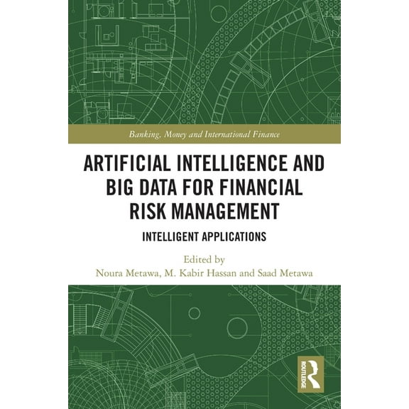 Banking, Money and International Finance Artificial Intelligence and Big Data for Financial Risk Management: Intelligent Applications, (Paperback)